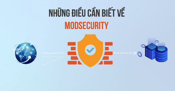 ModSecurity bảo vệ trang web của bạn trước cuộc tấn công nguy hiểm